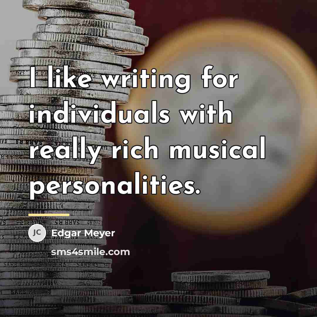 “I like writing for individuals with really rich musical personalities.…” quote by Edgar Meyer
