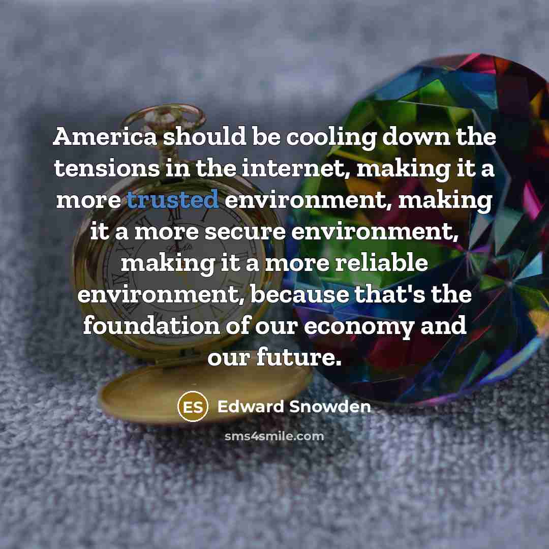 “America should be cooling down the tensions in the internet,…” quote by Edward Snowden