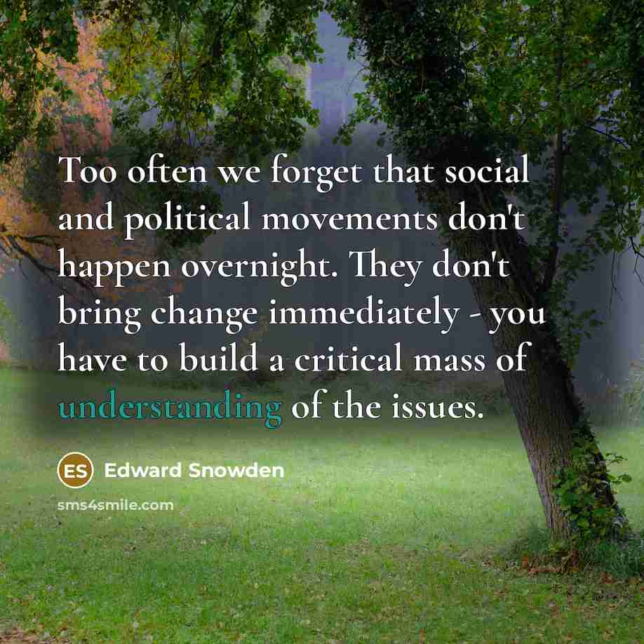 “Too often we forget that social and political movements don't…” quote by Edward Snowden