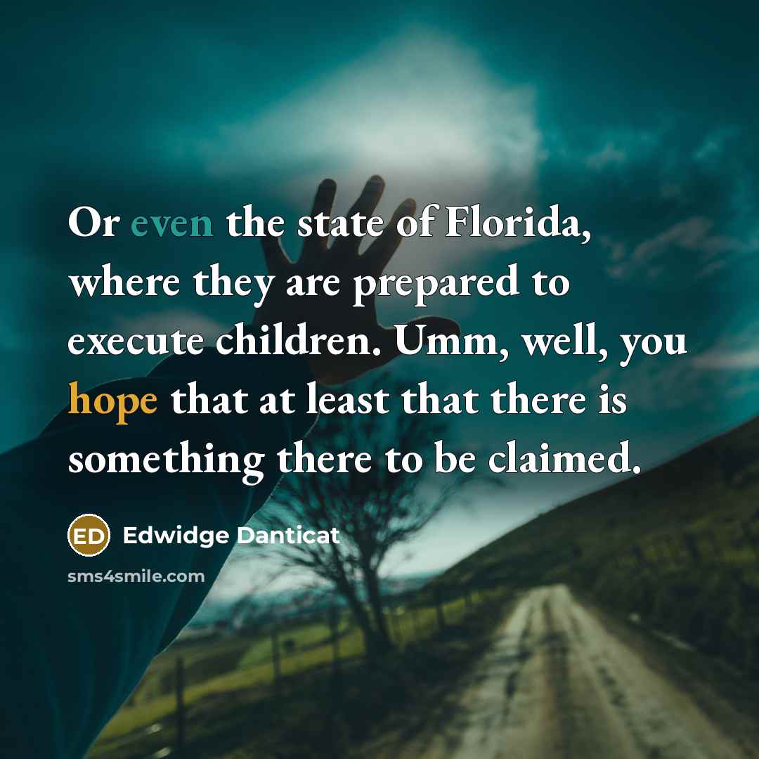 “Or even the state of Florida, where they are prepared…” quote by Edwidge Danticat