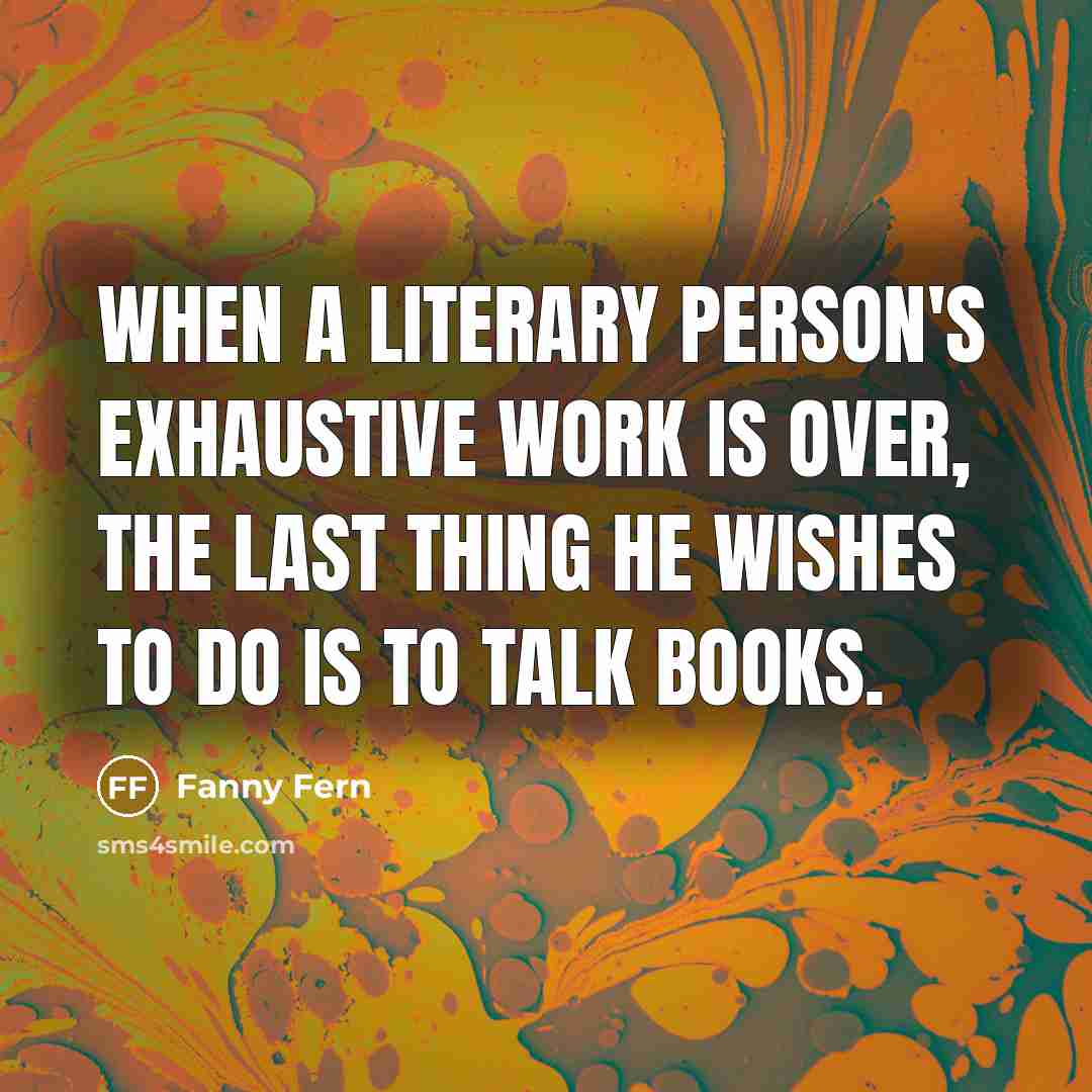 “When a literary person's exhaustive work is over, the last…” quote by Fanny Fern