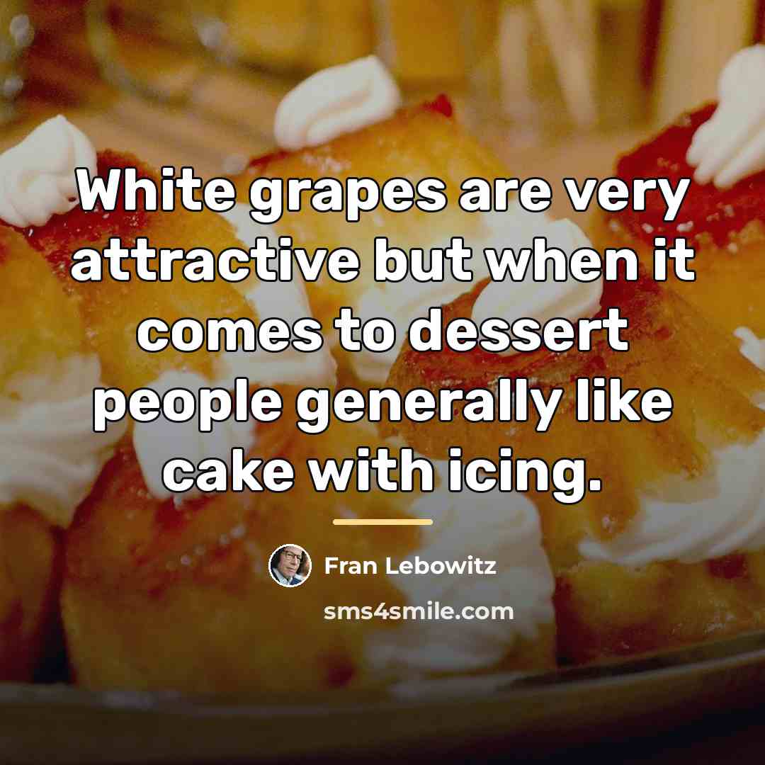 “White grapes are very attractive but when it comes to…” quote by Fran Lebowitz