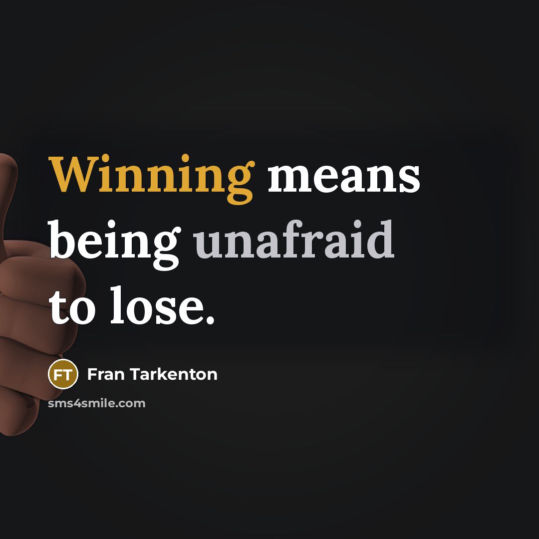 “Winning means being unafraid to lose.” quote by Fran Tarkenton