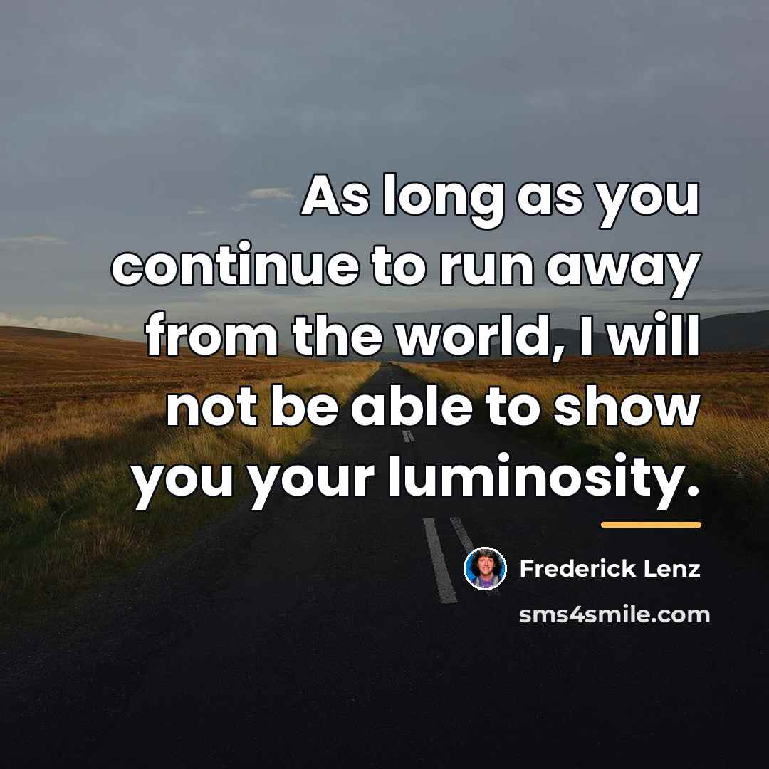 “As long as you continue to run away from the…” quote by Frederick Lenz