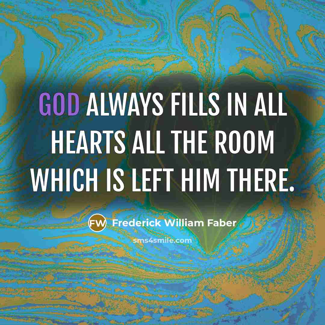 “God always fills in all hearts all the room which…” quote by Frederick William Faber