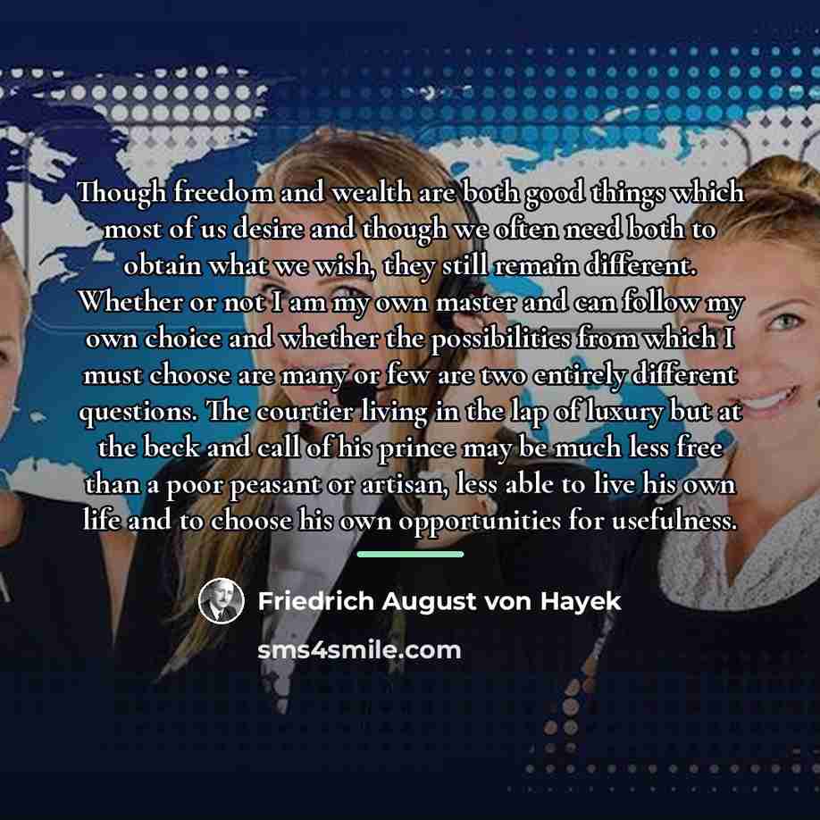 “Though freedom and wealth are both good things which most…” quote by Friedrich August von Hayek
