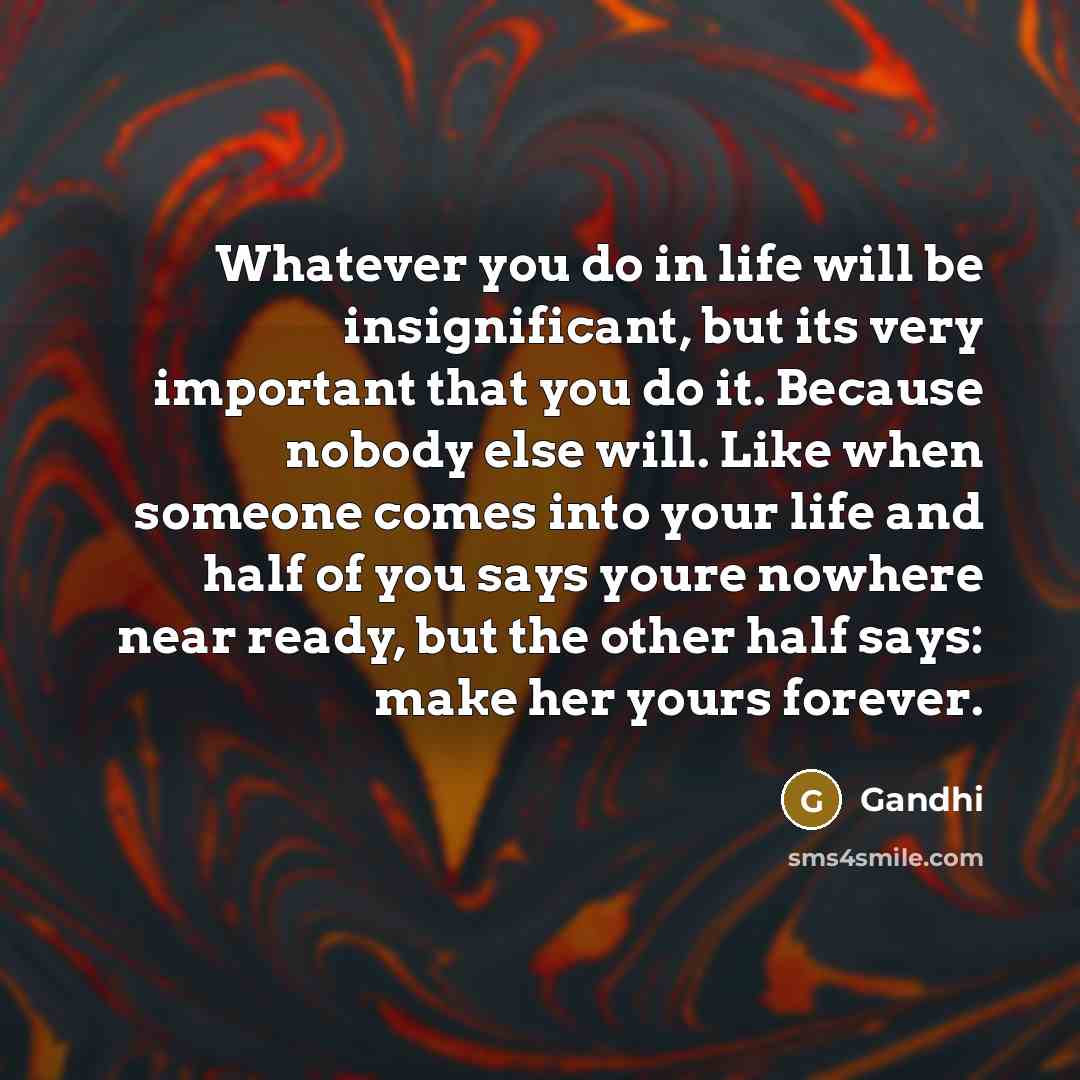 “Whatever you do in life will be insignificant, but its…” quote by Gandhi