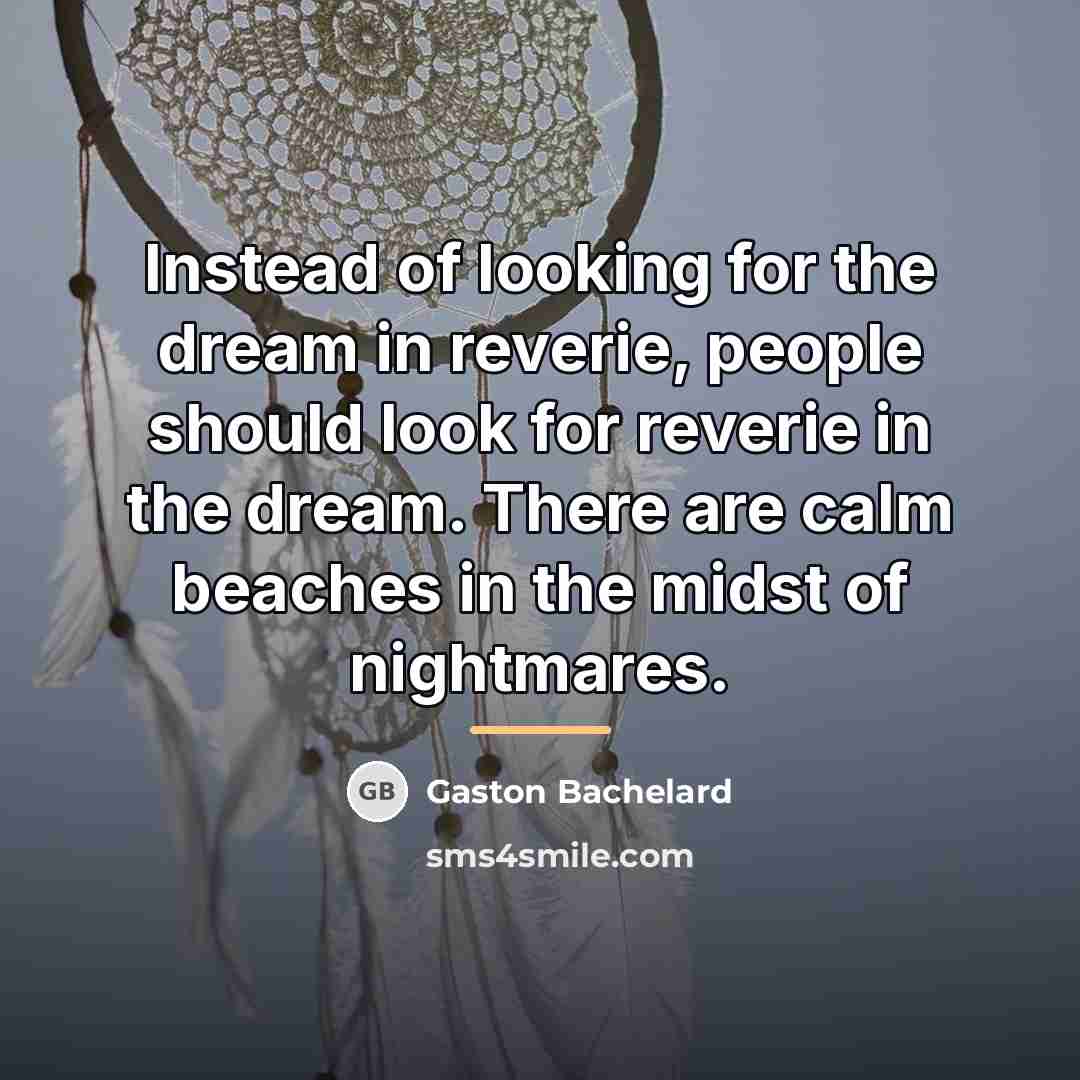 “Instead of looking for the dream in reverie, people should…” quote by Gaston Bachelard