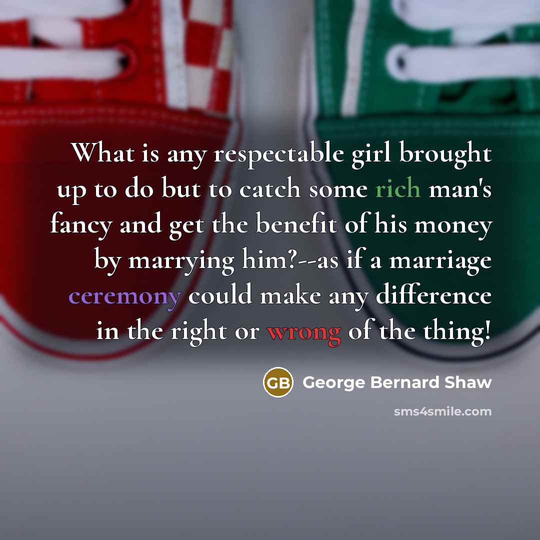 “What is any respectable girl brought up to do but…” quote by George Bernard Shaw
