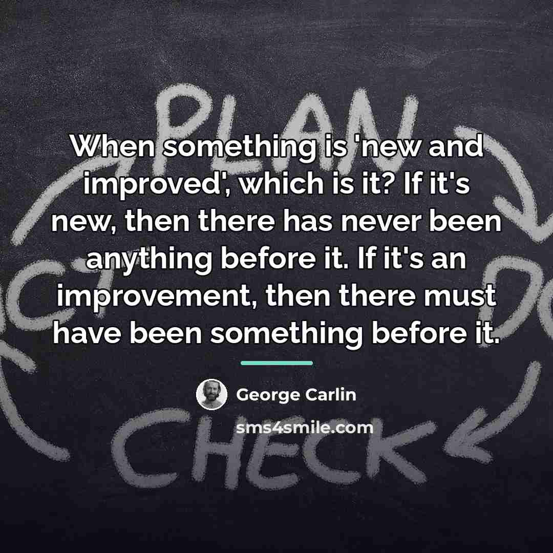 “When something is 'new and improved', which is it? If…” quote by George Carlin