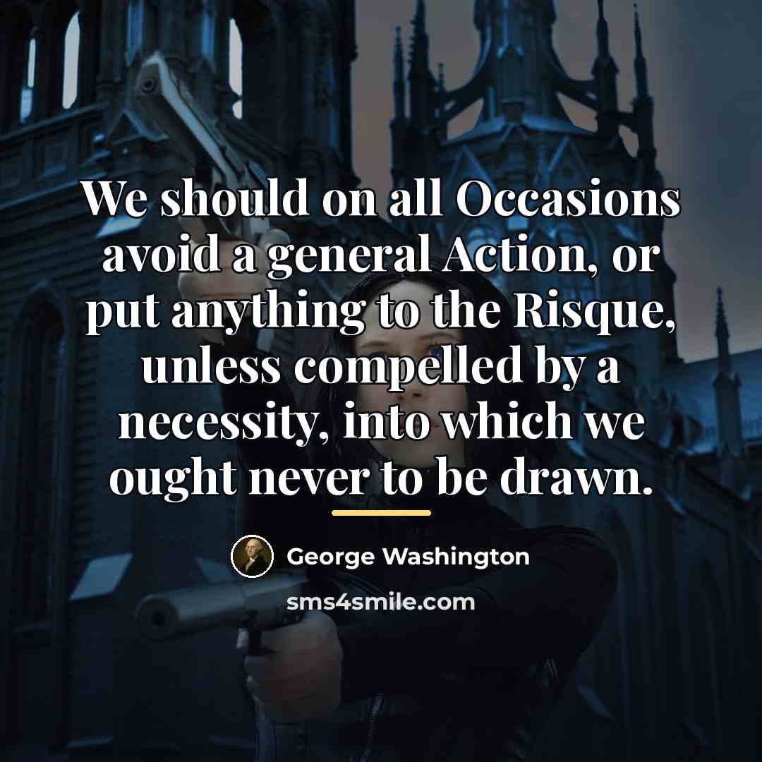 “We should on all Occasions avoid a general Action, or…” quote by George Washington