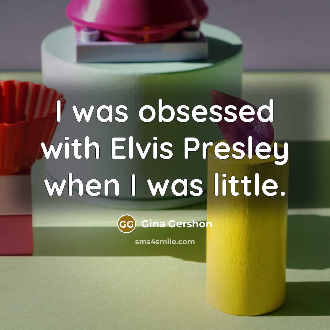 “I was obsessed with Elvis Presley when I was little.…” quote by Gina Gershon