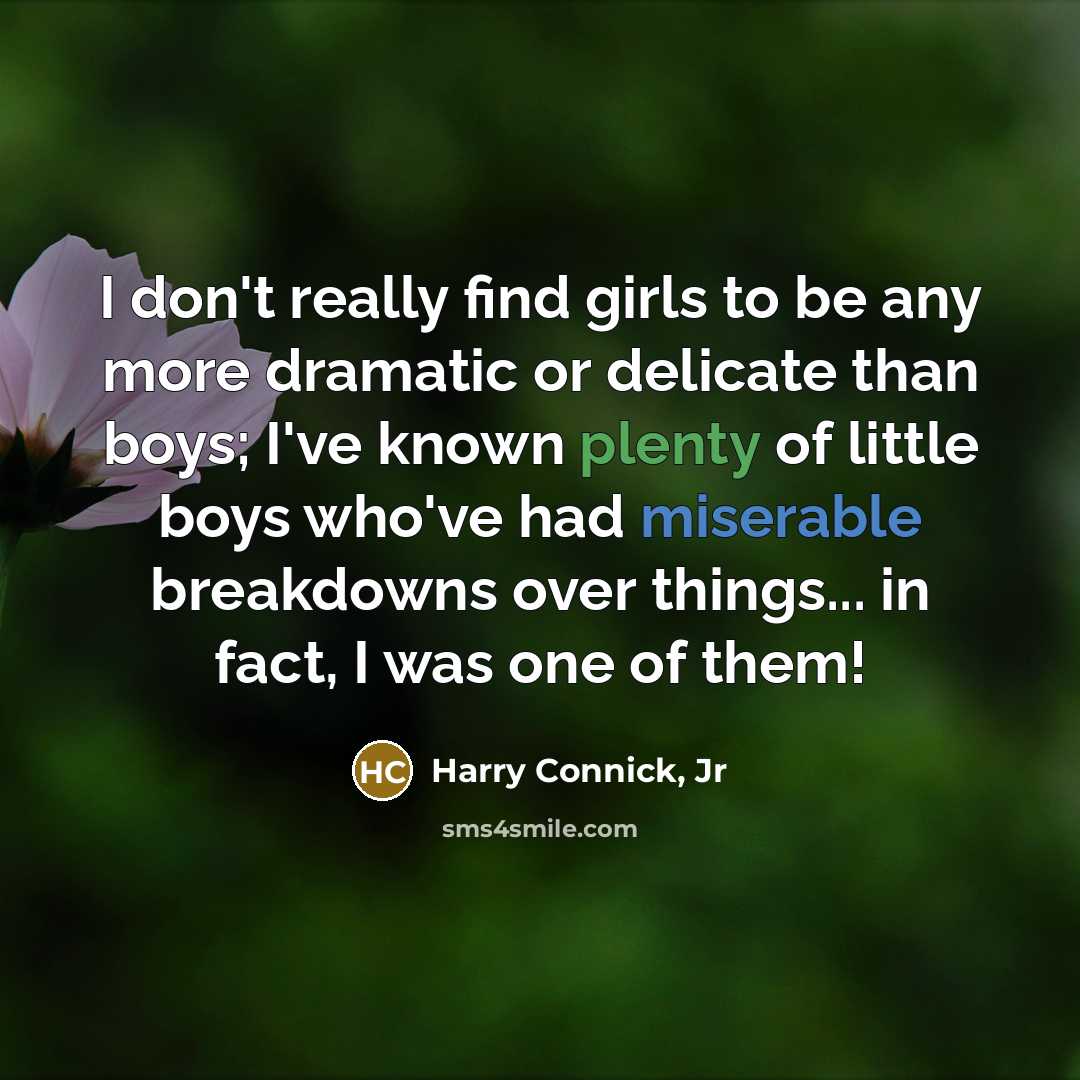 “I don't really find girls to be any more dramatic…” quote by Harry Connick, Jr