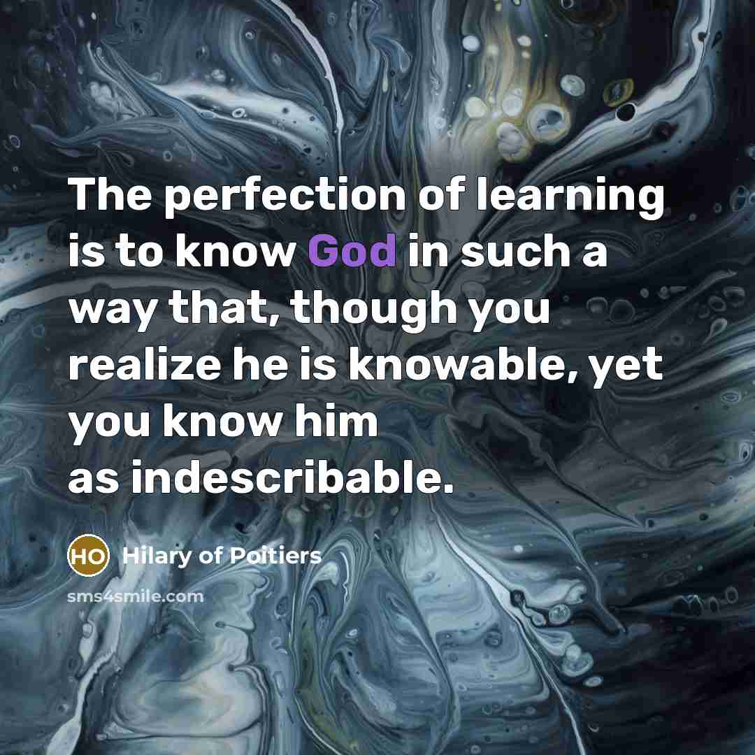 “The perfection of learning is to know God in such…” quote by Hilary of Poitiers