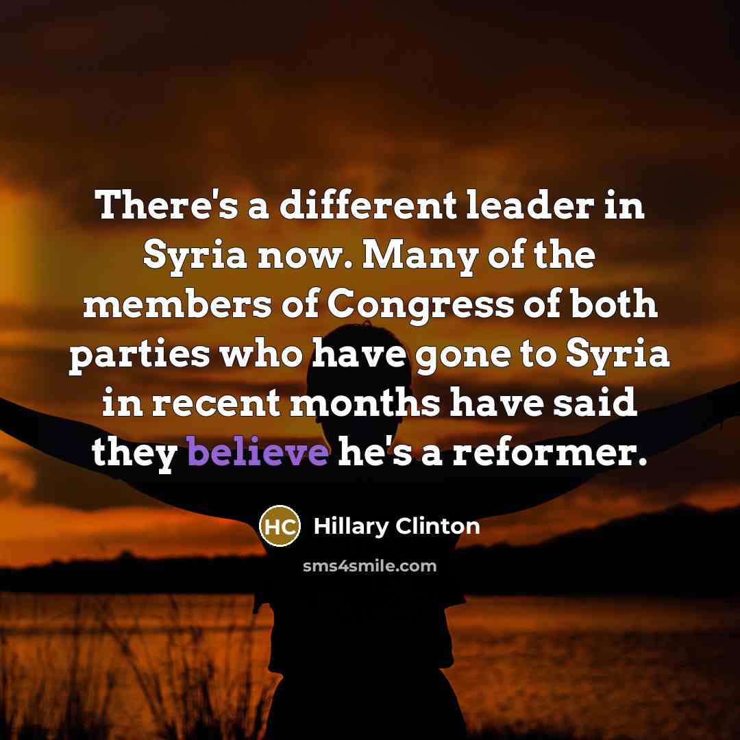 “There's a different leader in Syria now. Many of the…” quote by Hillary Clinton