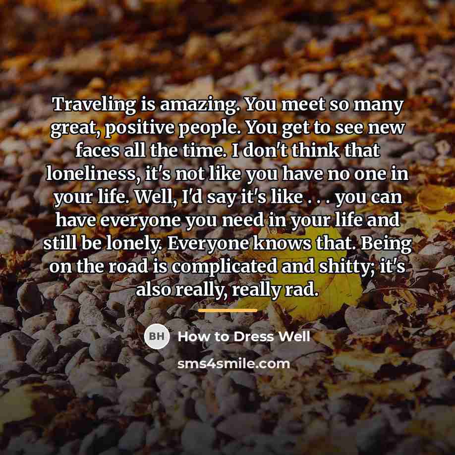 “Traveling is amazing. You meet so many great, positive people.…” quote by How to Dress Well