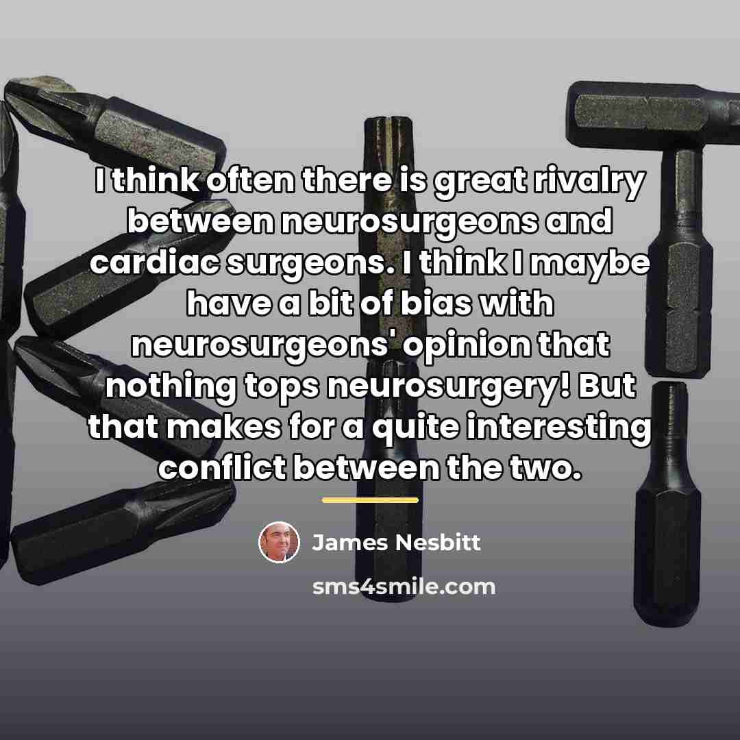 “I think often there is great rivalry between neurosurgeons and…” quote by James Nesbitt