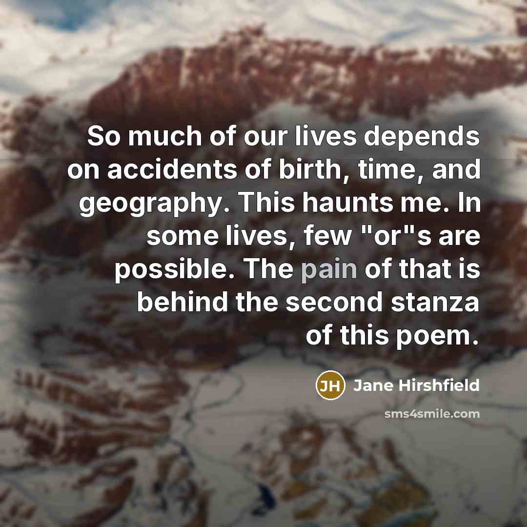 “So much of our lives depends on accidents of birth,…” quote by Jane Hirshfield