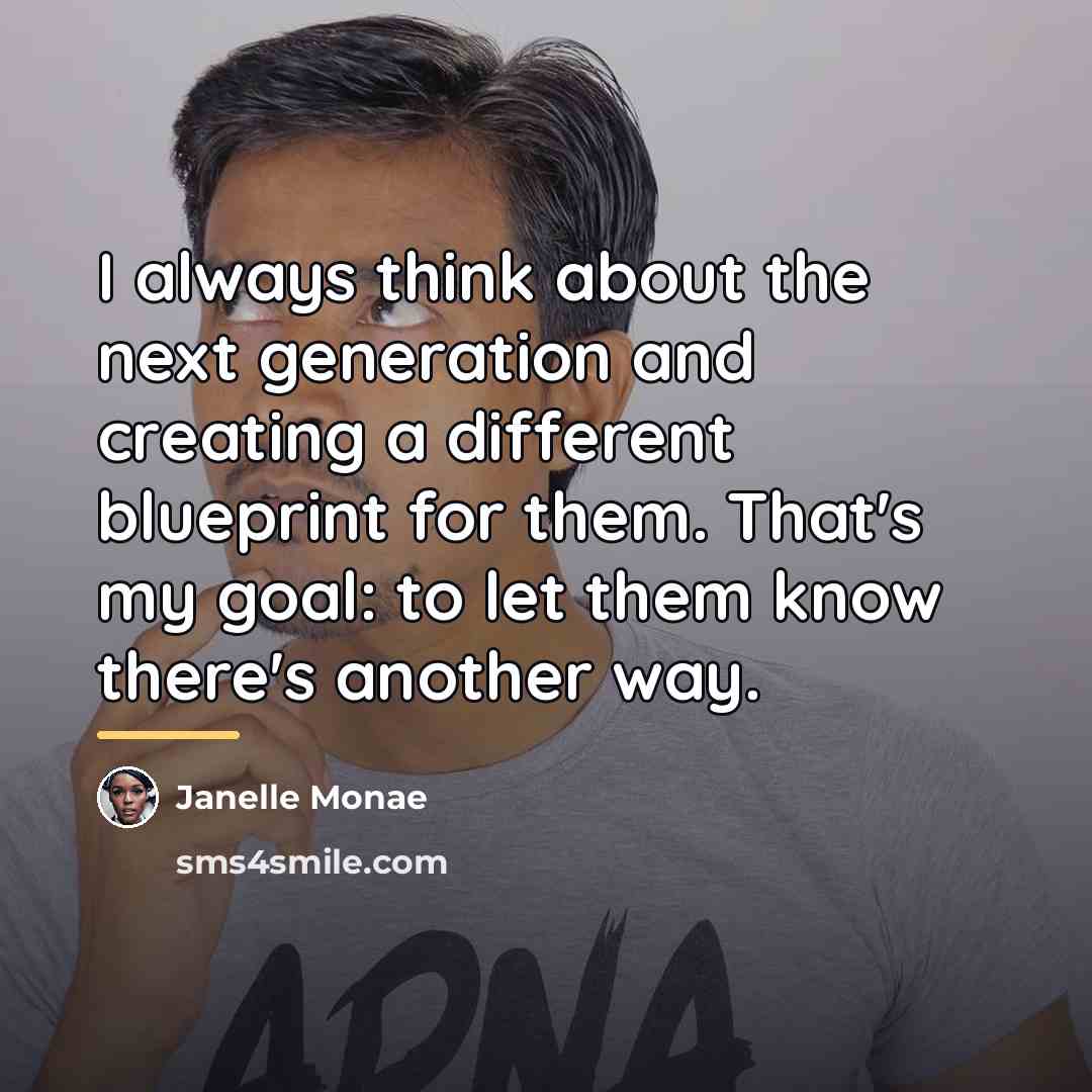 “I always think about the next generation and creating a…” quote by Janelle Monae