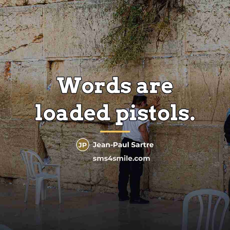 “Words are loaded pistols.…” quote by Jean-Paul Sartre