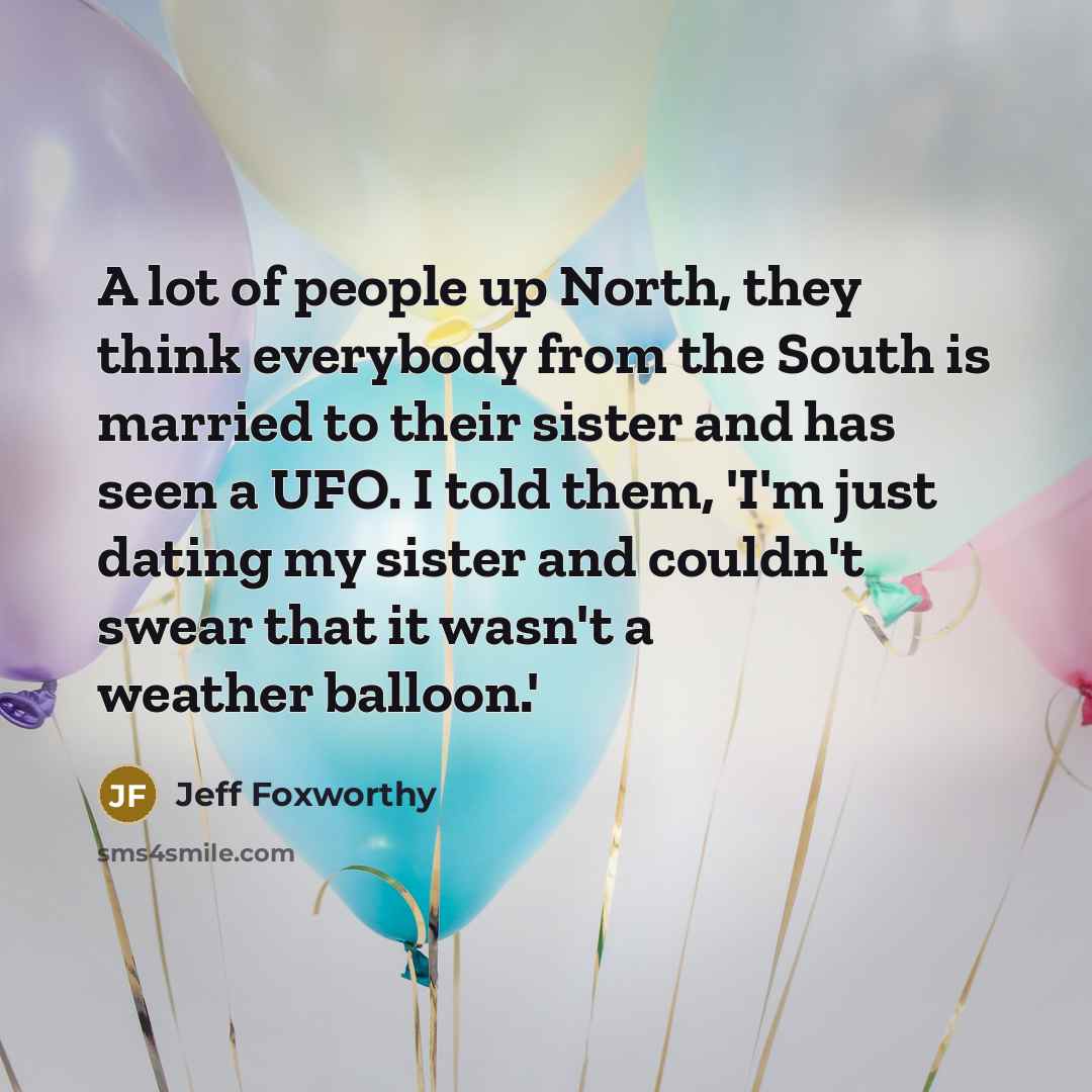 “A lot of people up North, they think everybody from…” quote by Jeff Foxworthy