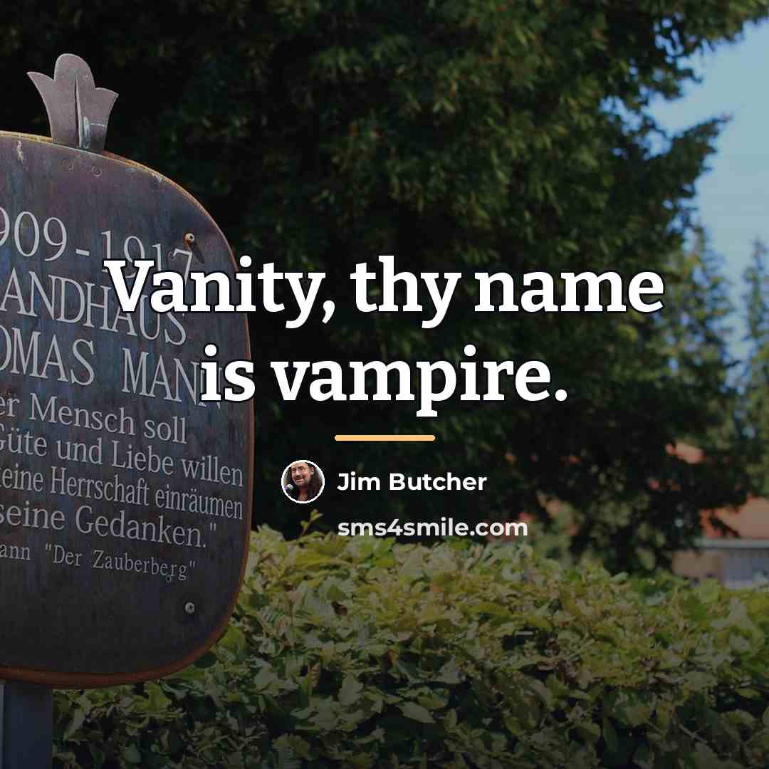 “Vanity, thy name is vampire.…” quote by Jim Butcher