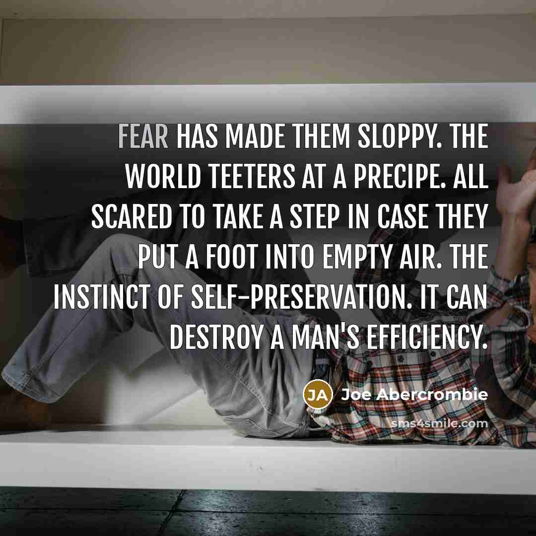 “Fear has made them sloppy. The world teeters at a…” quote by Joe Abercrombie