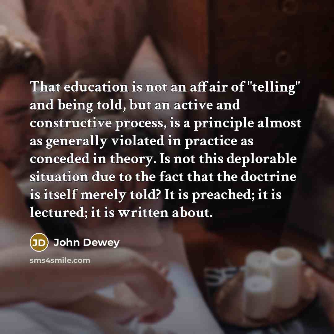 “That education is not an affair of "telling" and being…” quote by John Dewey