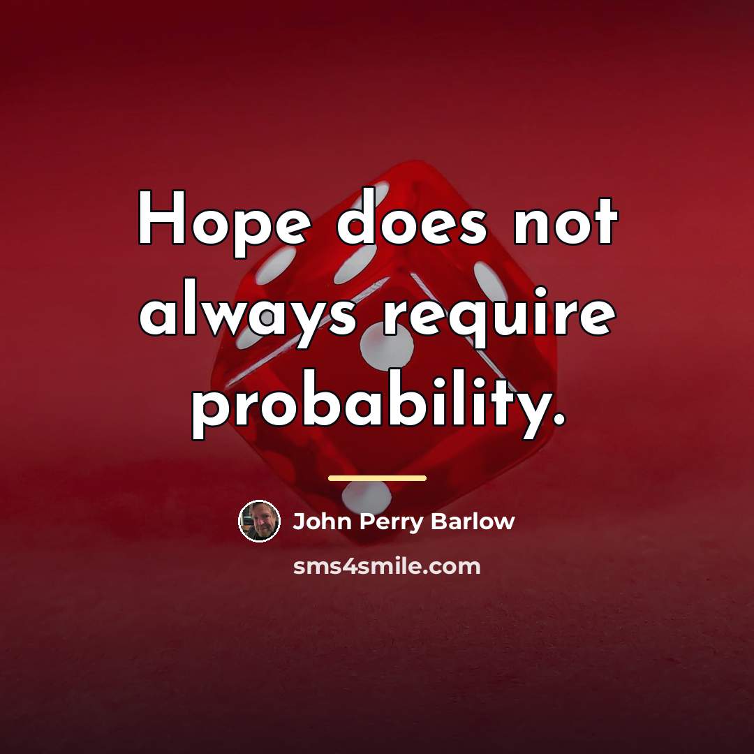 “Hope does not always require probability.…” quote by John Perry Barlow