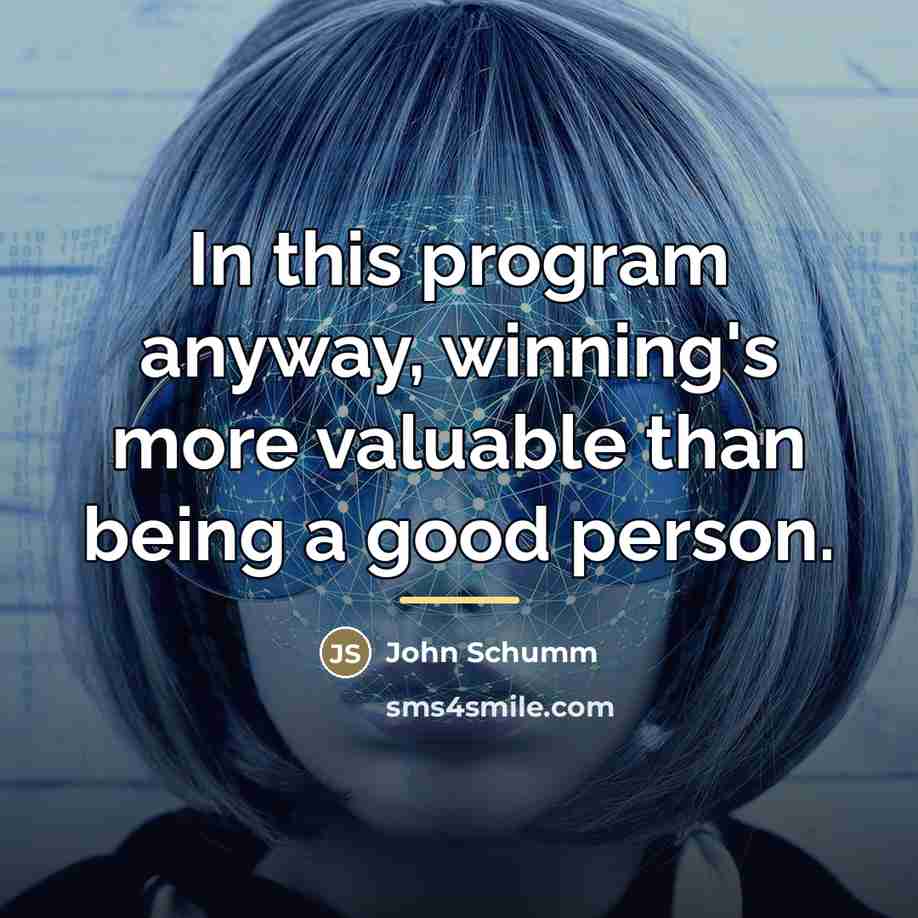 “In this program anyway, winning's more valuable than being a…” quote by John Schumm