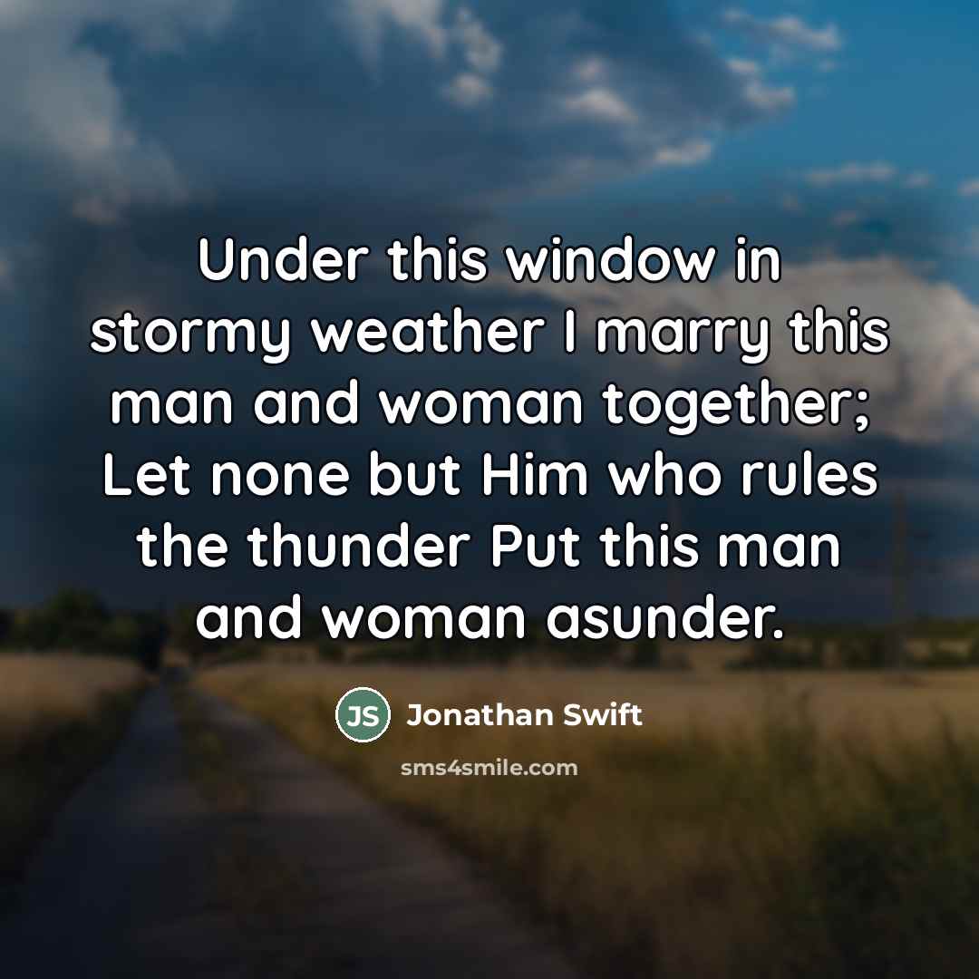 “Under this window in stormy weather I marry this man…” quote by Jonathan Swift