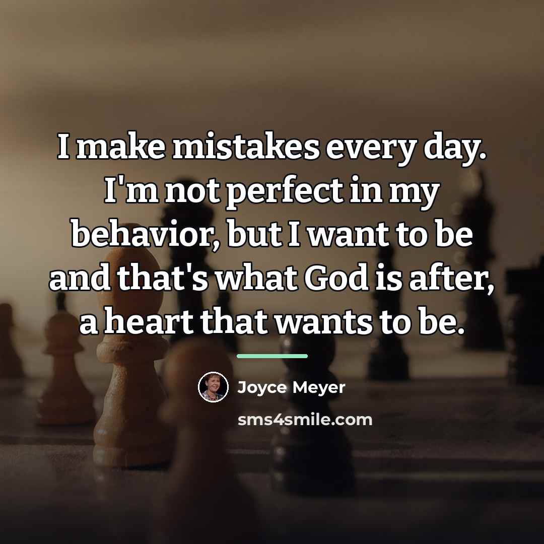 “I make mistakes every day. I'm not perfect in my…” quote by Joyce Meyer