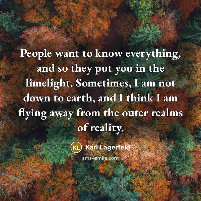 “People want to know everything, and so they put you…” quote by Karl Lagerfeld