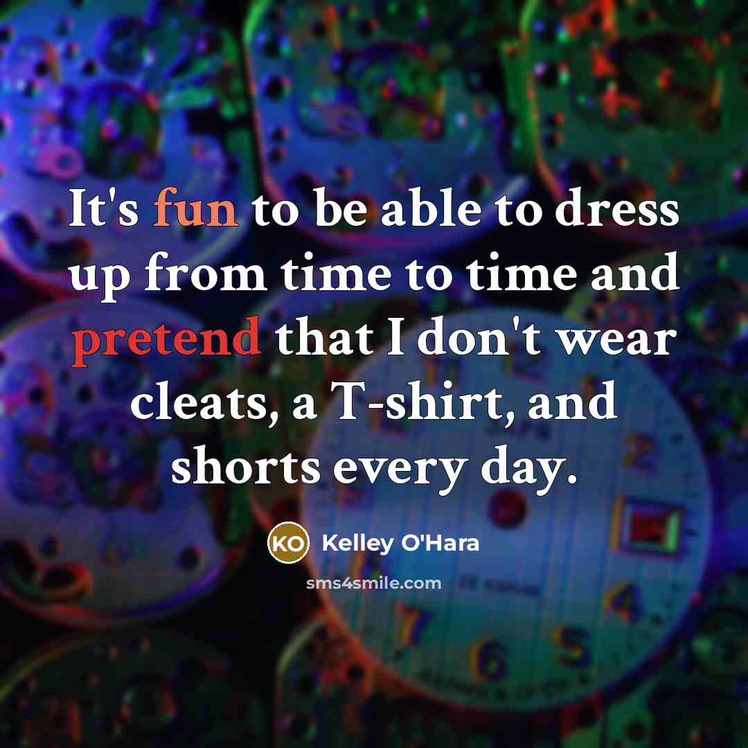 “It's fun to be able to dress up from time…” quote by Kelley O'Hara