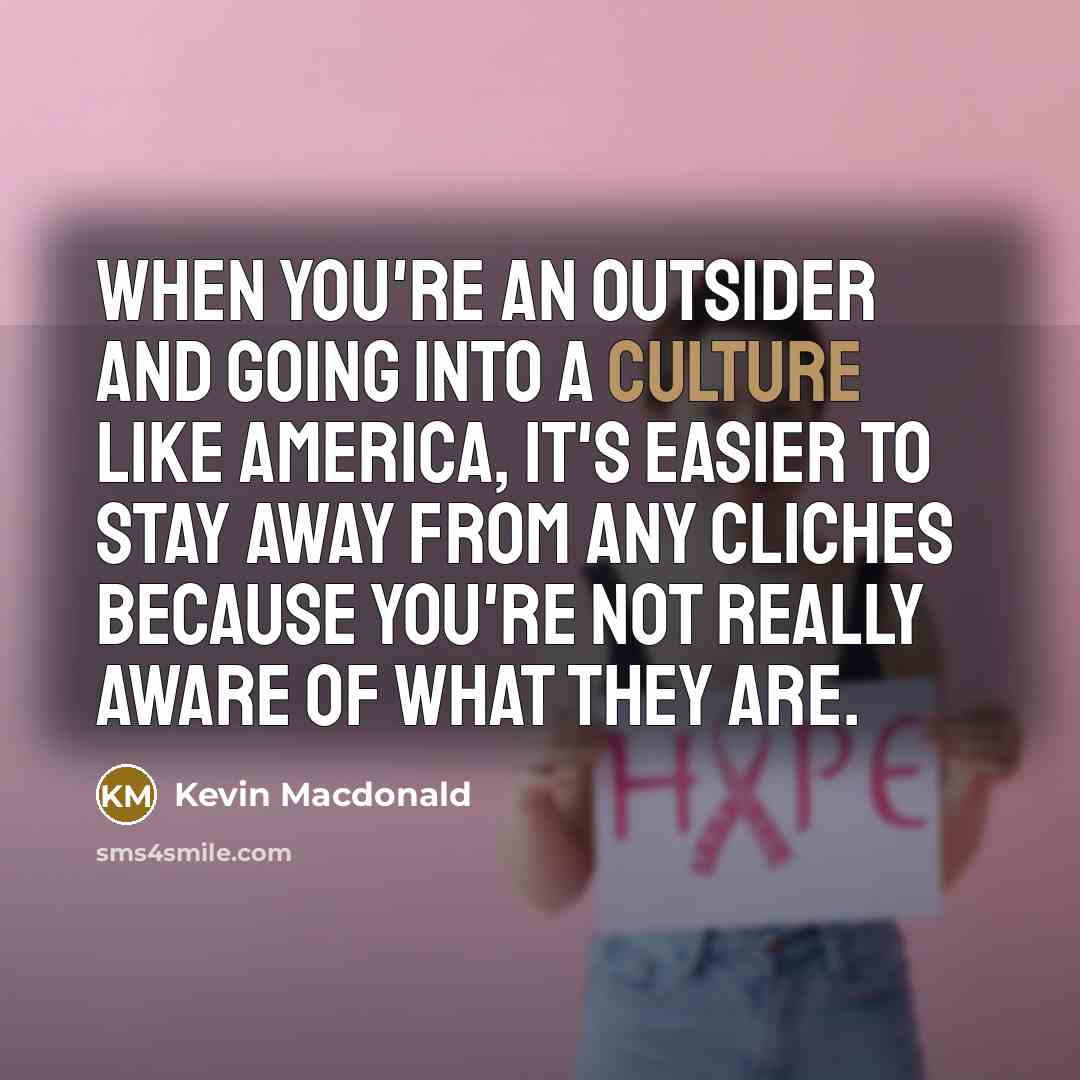 “When you're an outsider and going into a culture like…” quote by Kevin Macdonald