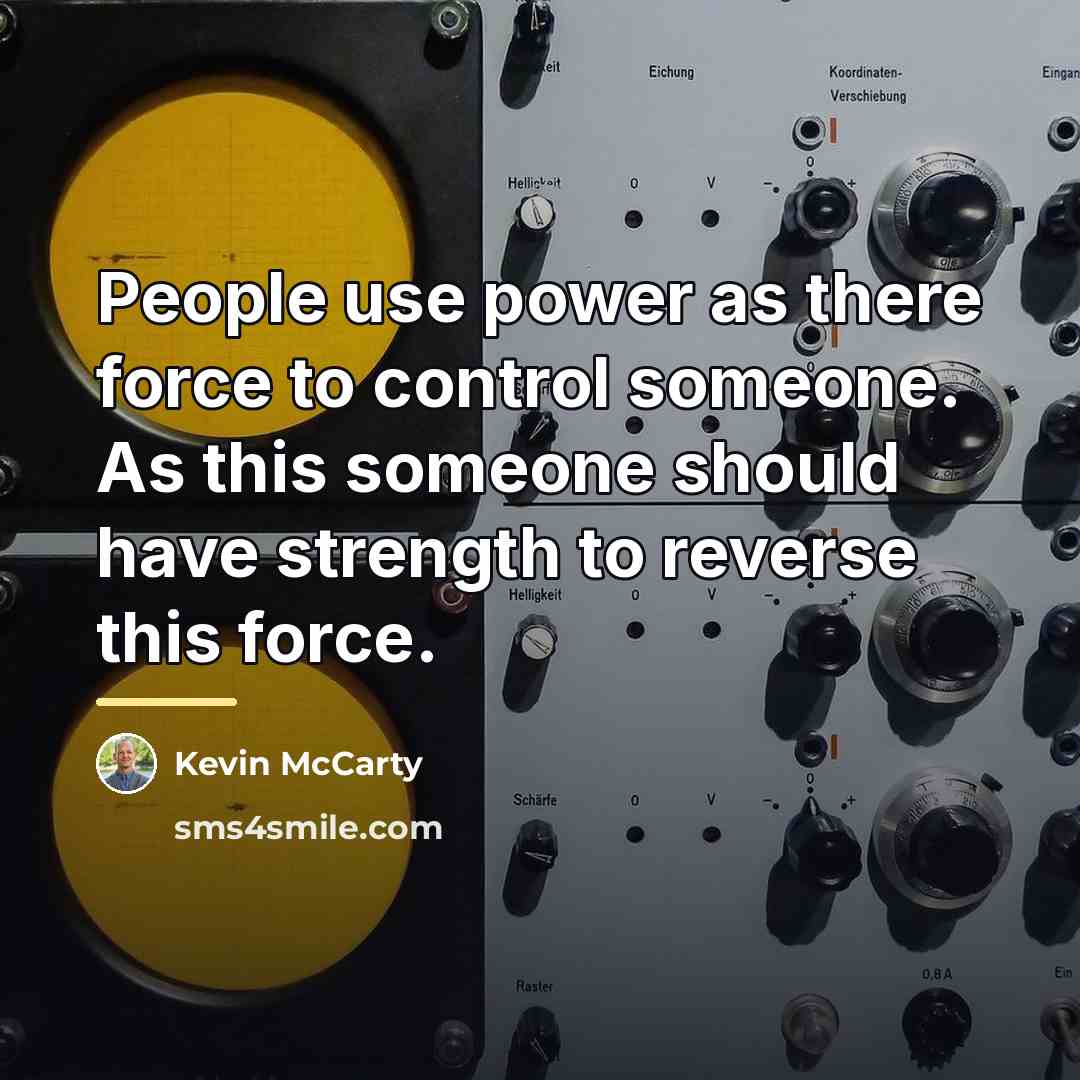 “People use power as there force to control someone. As…” quote by Kevin McCarty