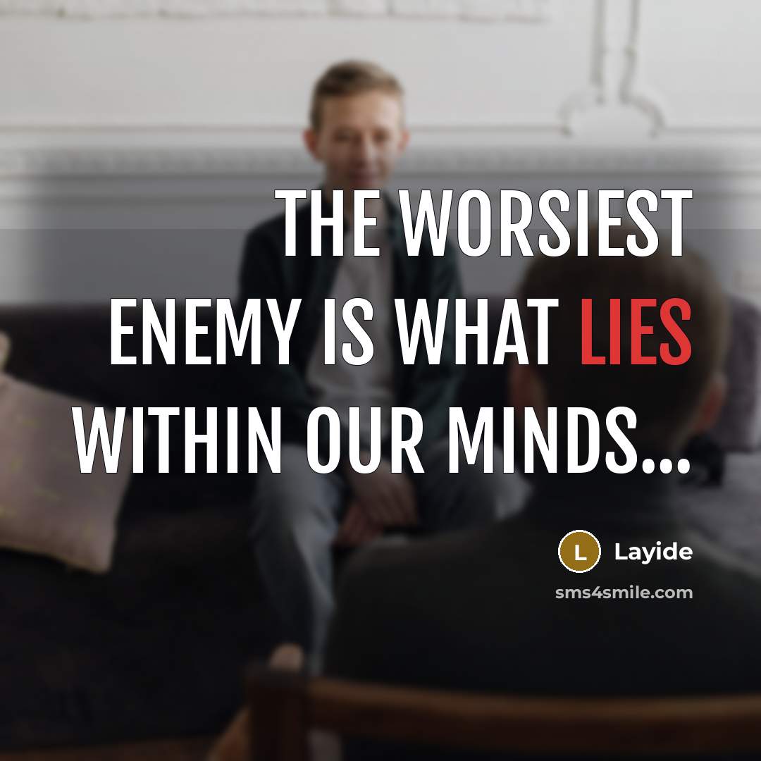 “The worsiest enemy is what lies within our minds...…” quote by Layide