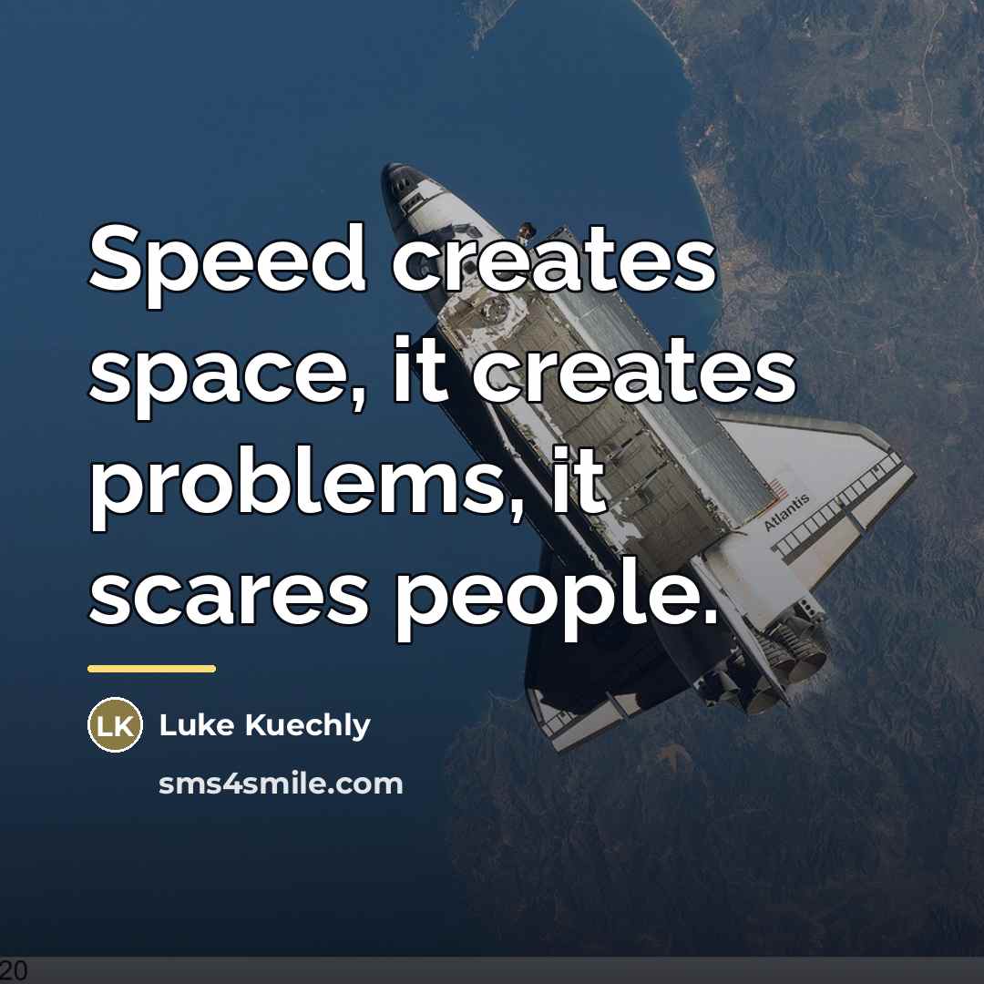 “Speed creates space, it creates problems, it scares people.…” quote by Luke Kuechly