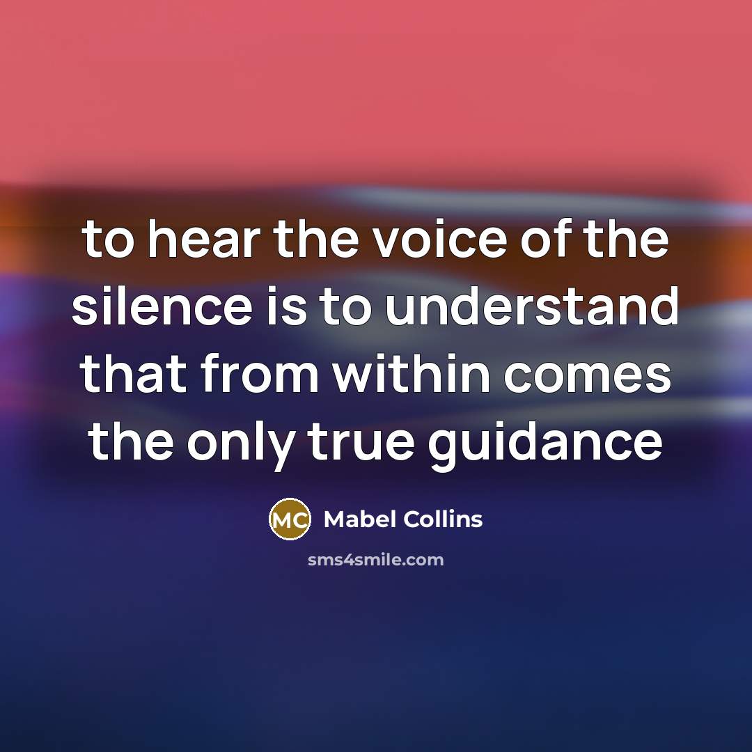 “to hear the voice of the silence is to understand…” quote by Mabel Collins