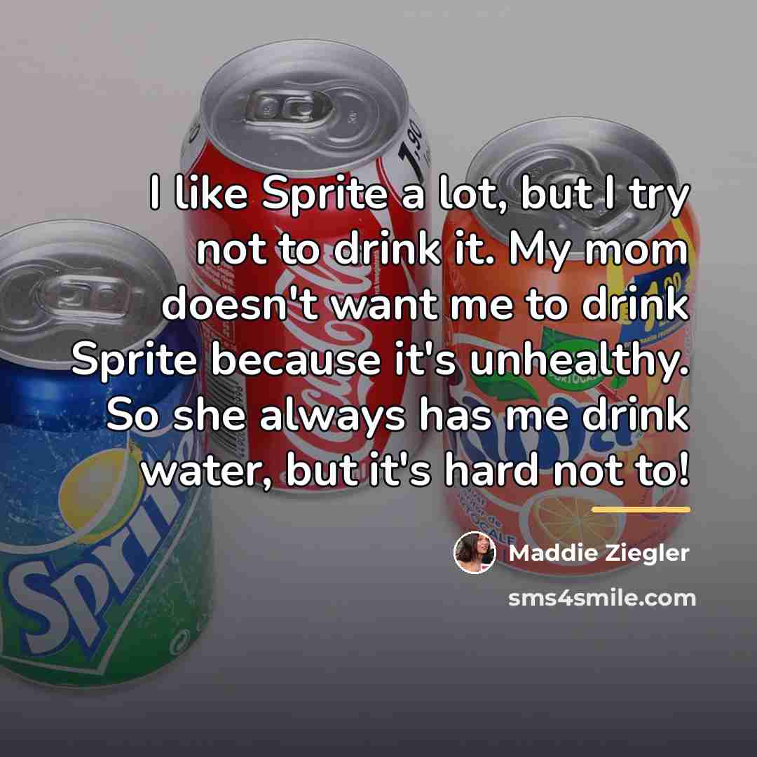 “I like Sprite a lot, but I try not to…” quote by Maddie Ziegler