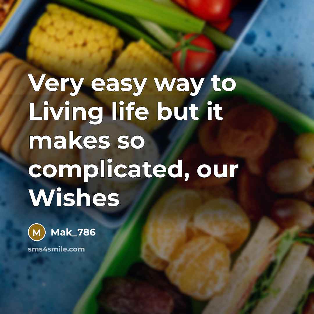 “Very easy way to Living life but it makes so…” quote by Mak_786