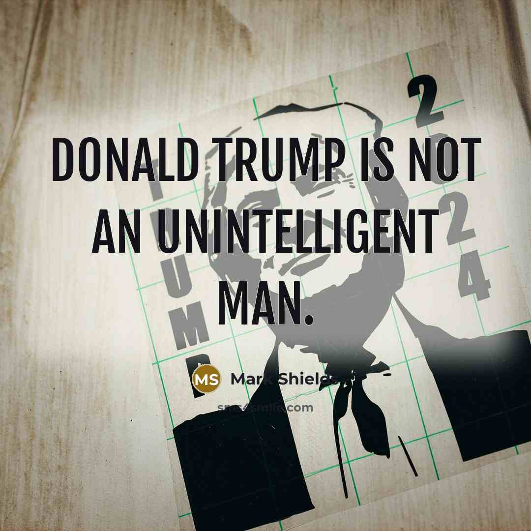 “Donald Trump is not an unintelligent man.…” quote by Mark Shields