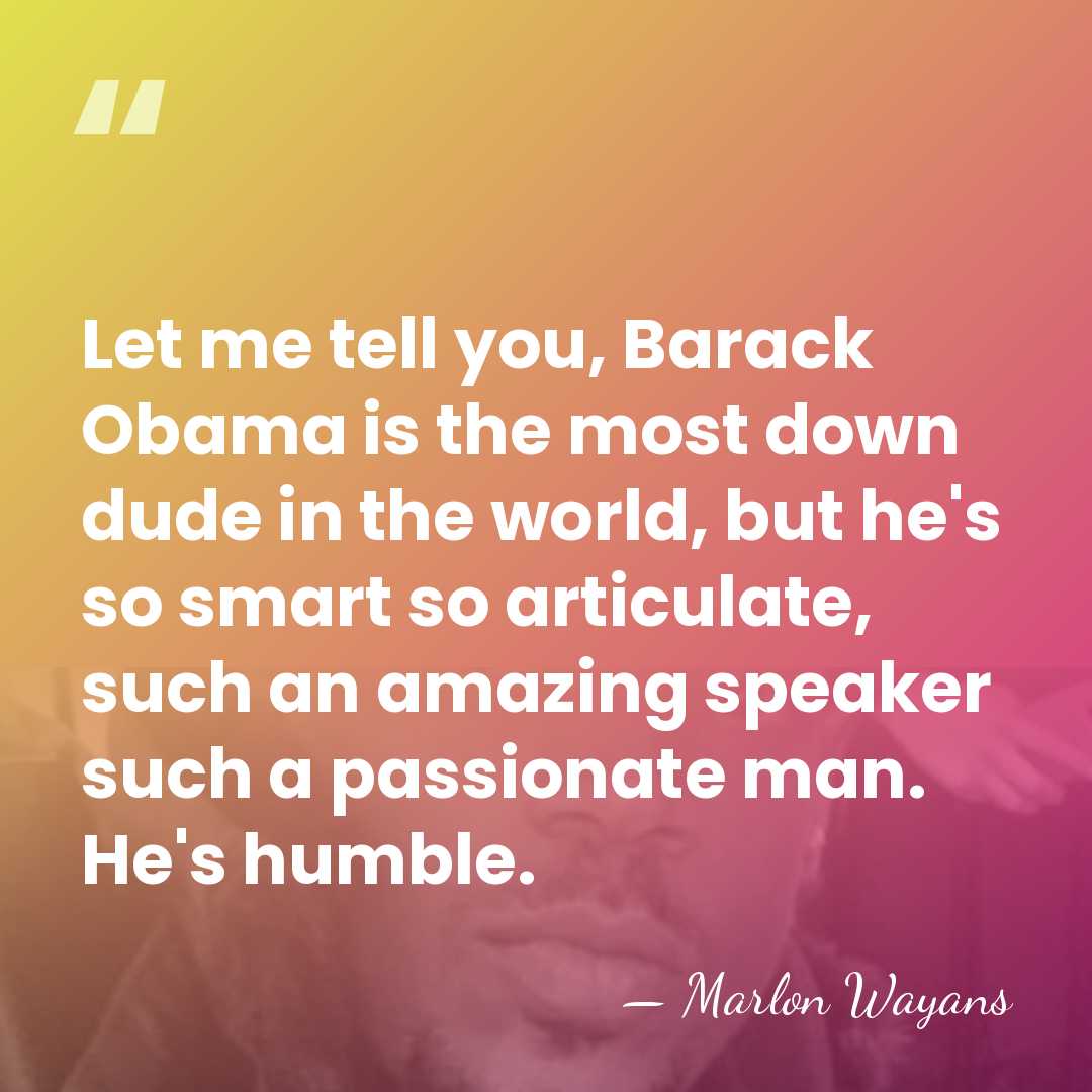 Let me tell you, Barack Obama is the most down dude in&hellip; - Marlon Wayans