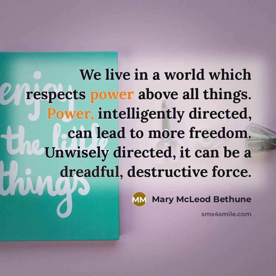 “We live in a world which respects power above all…” quote by Mary McLeod Bethune
