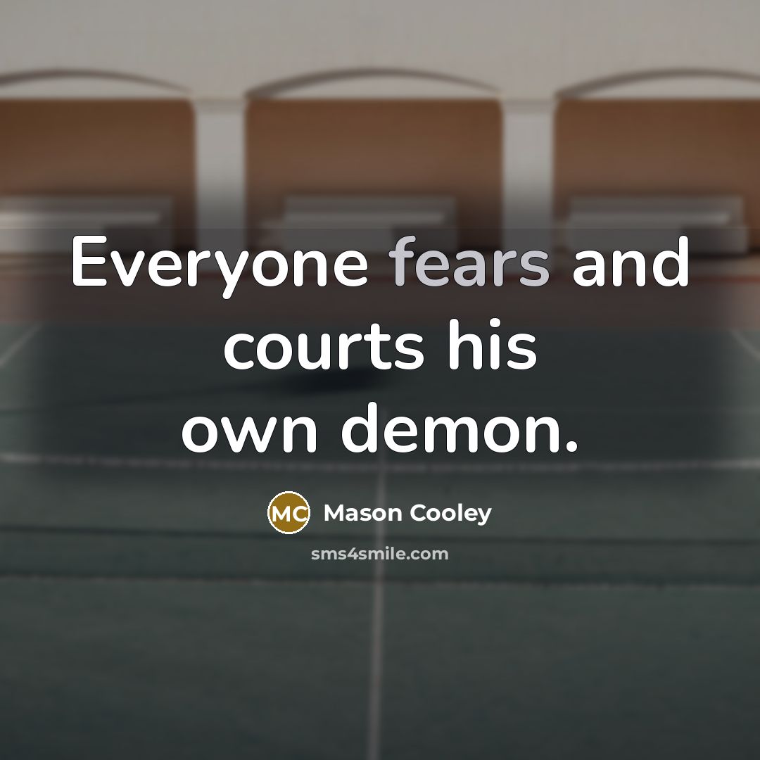“Everyone fears and courts his own demon.…” quote by Mason Cooley