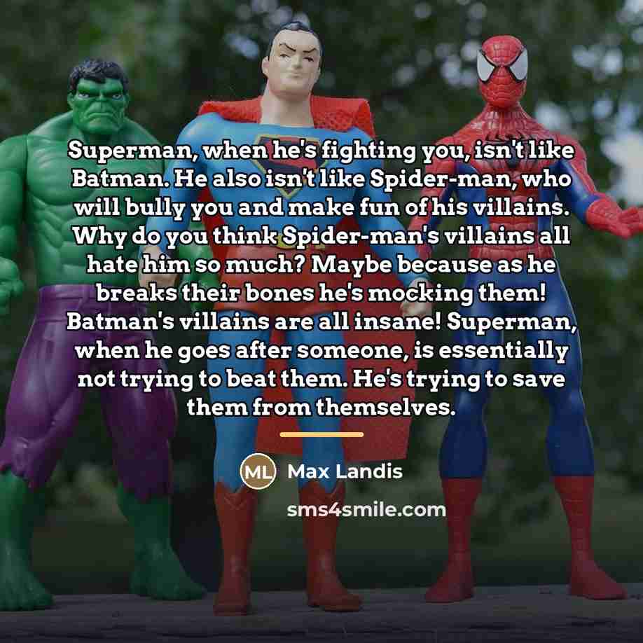 “Superman, when he's fighting you, isn't like Batman. He also…” quote by Max Landis