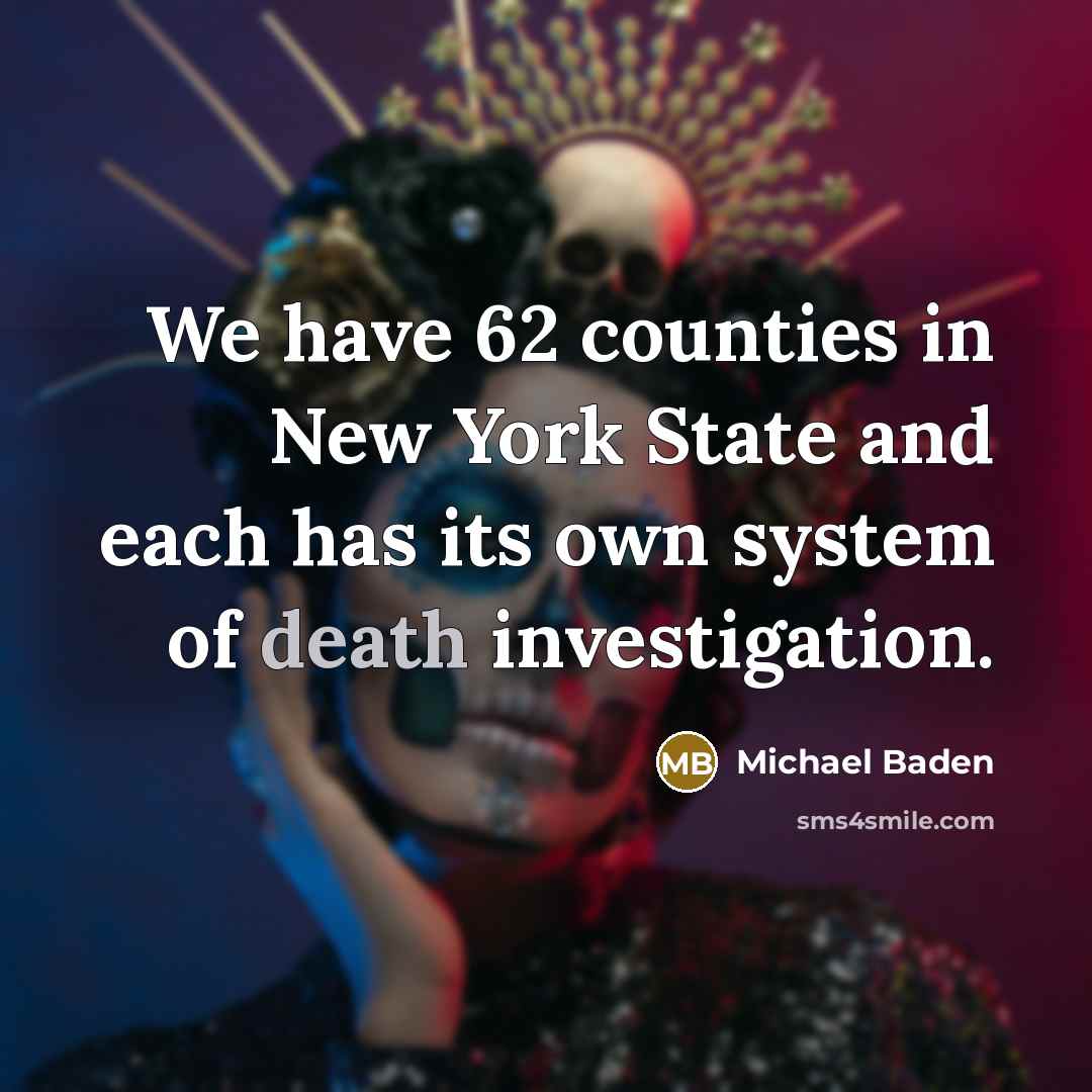 “We have 62 counties in New York State and each has its own system of death investigation.” quote by Michael Baden