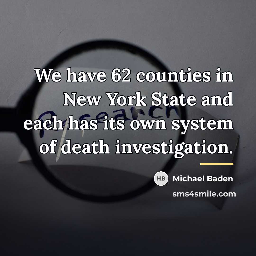 “We have 62 counties in New York State and each…” quote by Michael Baden