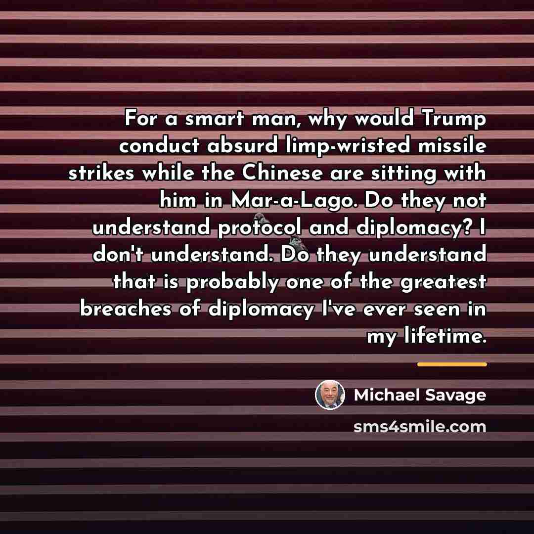 “For a smart man, why would Trump conduct absurd limp-wristed…” quote by Michael Savage
