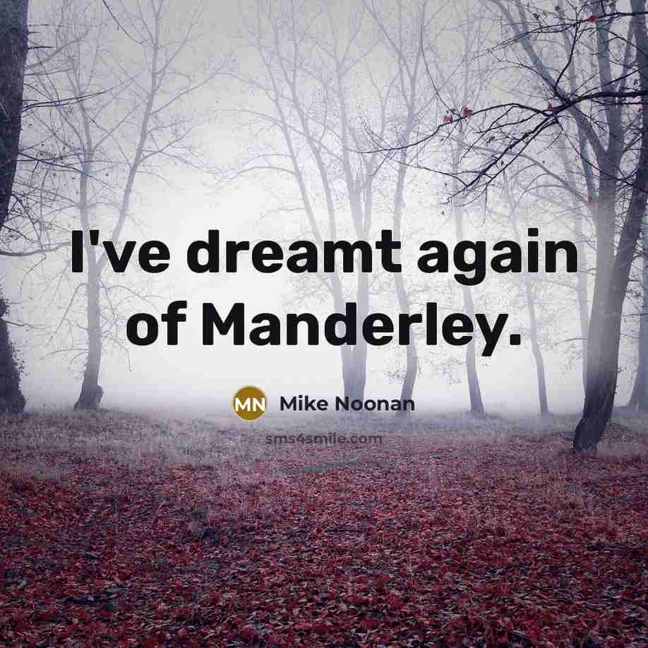 “I've dreamt again of Manderley.…” quote by Mike Noonan
